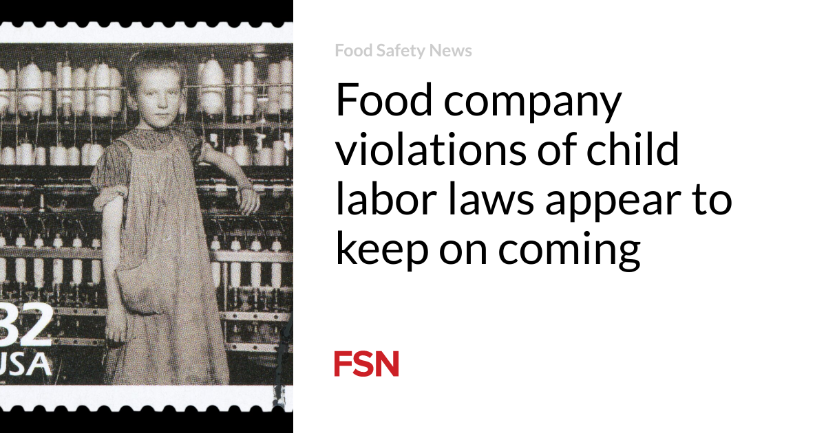 Food company violations of child labor laws appear to keep on coming