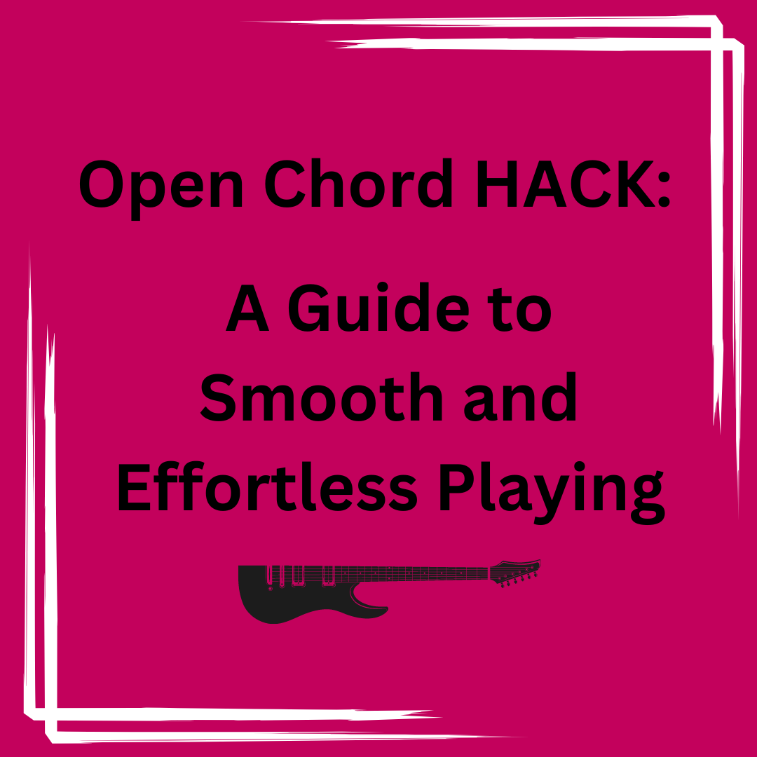 Open Chord HACK: A Guide to Smooth and Effortless Playing