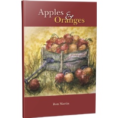 “Apples & Oranges:” Assorted and Timeless Biblical Events Retold by Writer and Poet, Ron Martin