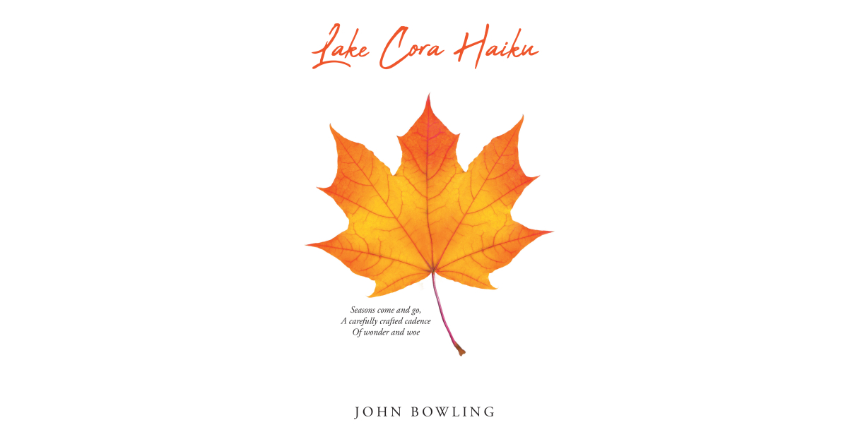 John Bowling’s New Book, “Lake Cora Haiku,” is a Fresh, New Collection of the Admired Poetic Form of Haiku Inspired by the Beauty and Serenity of Michigan’s Lake Cora